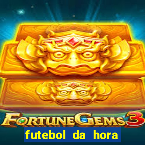 futebol da hora 3.7 ao vivo